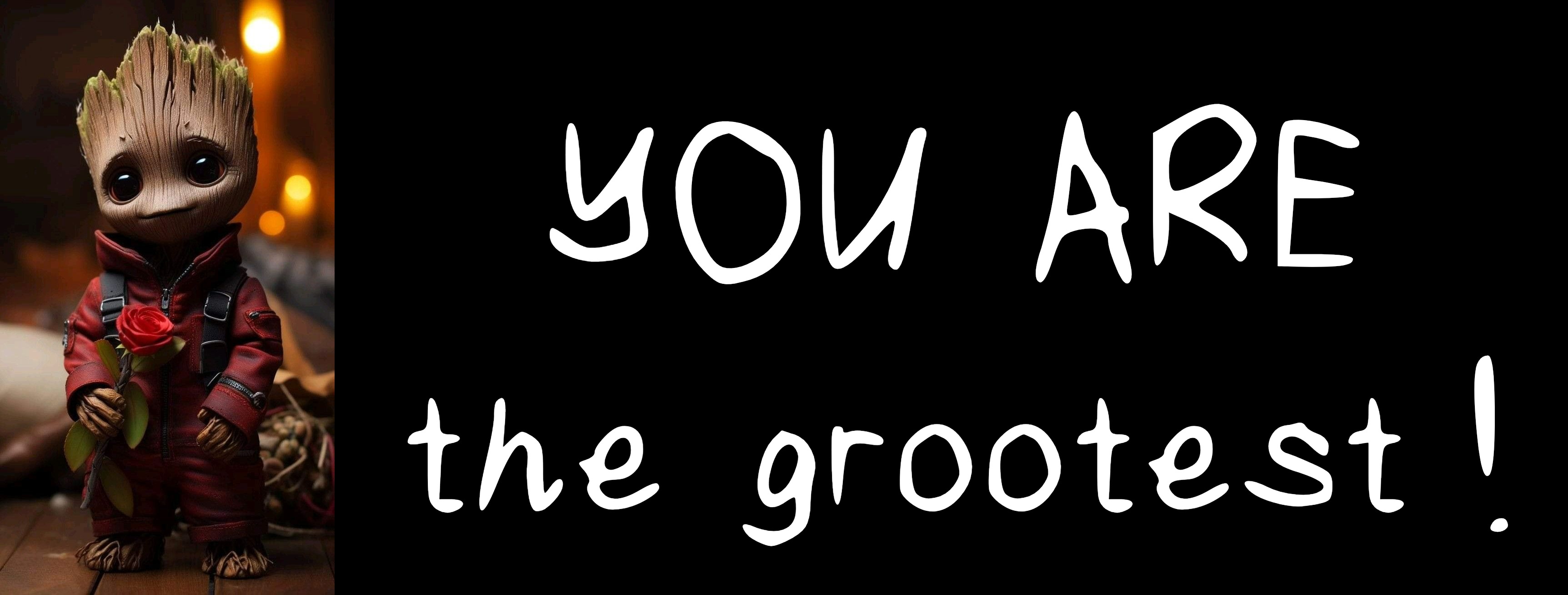the grootest ! YOU ARE | made w/ Imgflip meme maker