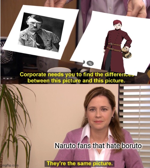 They're The Same Picture | Naruto fans that hate boruto | image tagged in memes,they're the same picture | made w/ Imgflip meme maker