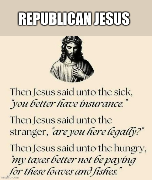 Republican Jesus | REPUBLICAN JESUS | image tagged in gop,jesus | made w/ Imgflip meme maker