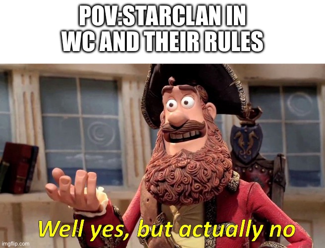 Warrior cats meme | POV:STARCLAN IN WC AND THEIR RULES | image tagged in well yes but actually no | made w/ Imgflip meme maker