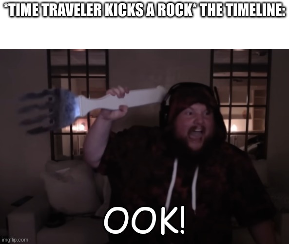 caseoh caveman | *TIME TRAVELER KICKS A ROCK* THE TIMELINE:; OOK! | image tagged in fork warrior,caseoh,funny,time travel | made w/ Imgflip meme maker