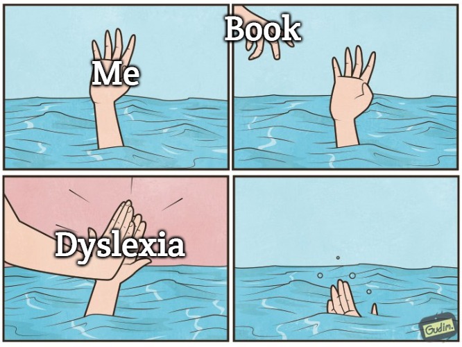 High five drown | Book; Me; Dyslexia | image tagged in high five drown,slavic | made w/ Imgflip meme maker