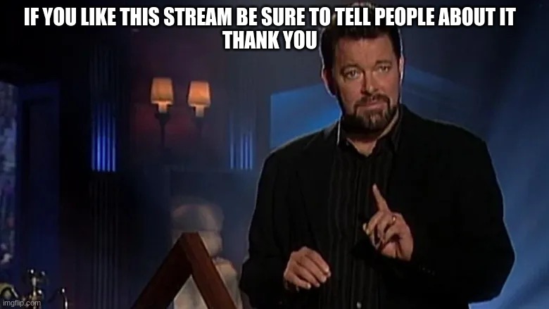 Jonathan frakes | IF YOU LIKE THIS STREAM BE SURE TO TELL PEOPLE ABOUT IT 
THANK YOU | image tagged in jonathan frakes | made w/ Imgflip meme maker