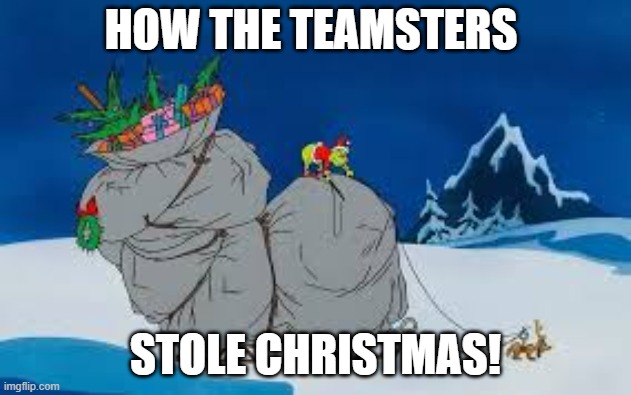 How the teamster stole Christmas | HOW THE TEAMSTERS; STOLE CHRISTMAS! | made w/ Imgflip meme maker