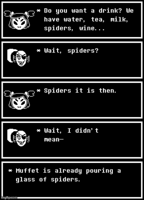 Spiders it is, then. | image tagged in undertale,spiders | made w/ Imgflip meme maker