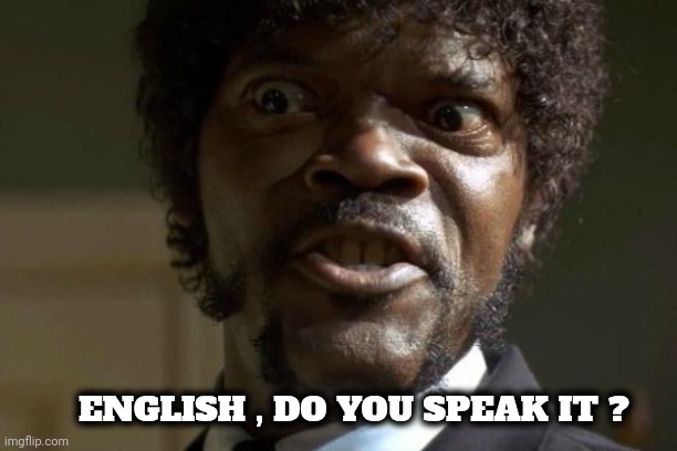 Pulp Fiction - Jules | ENGLISH , DO YOU SPEAK IT ? | image tagged in pulp fiction - jules | made w/ Imgflip meme maker