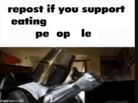 Repost if you support eating people | image tagged in repost if you support eating people | made w/ Imgflip meme maker
