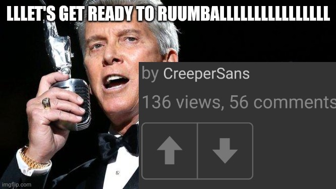 lets get ready to rumble | LLLET'S GET READY TO RUUMBALLLLLLLLLLLLLLLL | image tagged in lets get ready to rumble | made w/ Imgflip meme maker