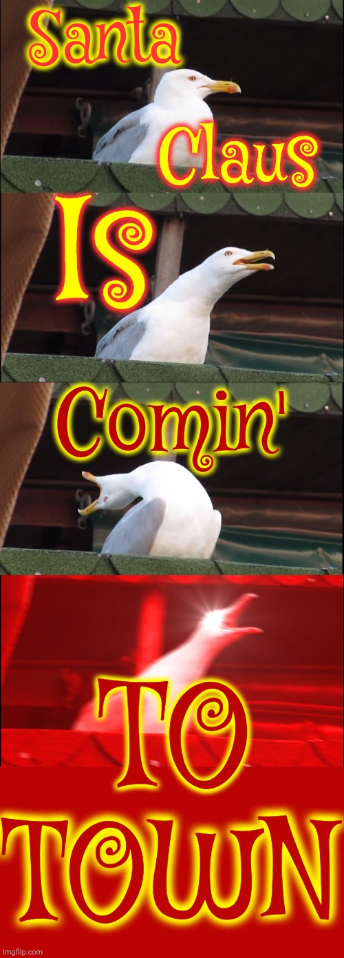 Santa Claus Is Comin' To Town | Santa; Claus; Is; Comin'; TO; TOWN | image tagged in memes,inhaling seagull,santa claus is comin' to town,santa claus,santa | made w/ Imgflip meme maker