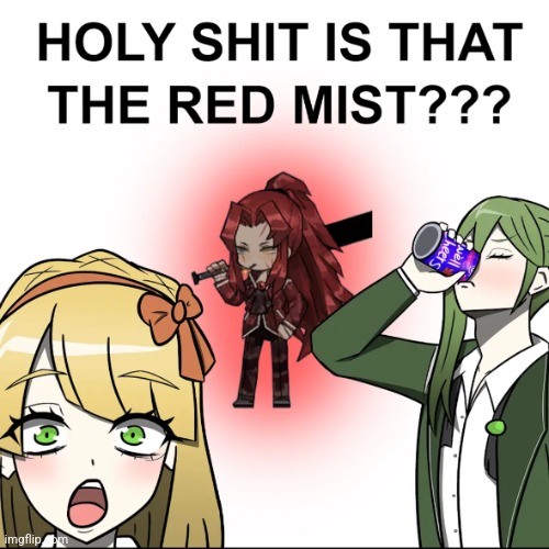 IS THAT THE RED MIST | image tagged in is that the red mist | made w/ Imgflip meme maker