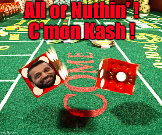 Liz Cheney Needs A New Pair O' Handcuffs | All or Nuthin' !
C'mon Kash ! | image tagged in gamble dice craps,political meme,politics,funny memes,funny,thanx burnt finger | made w/ Imgflip meme maker