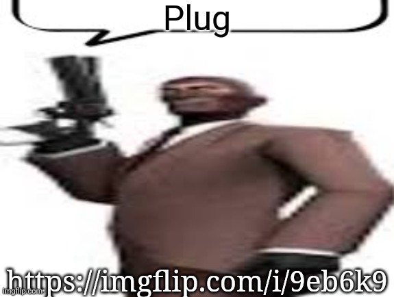 Plug | Plug; https://imgflip.com/i/9eb6k9 | image tagged in tf2 spy,plug,front page,msmg,memes | made w/ Imgflip meme maker