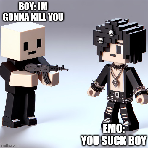 Roblox Guy Point at Emo | BOY: IM GONNA KILL YOU; EMO: YOU SUCK BOY | image tagged in one roblox guy have a gun pointing at roblox boy emo | made w/ Imgflip meme maker