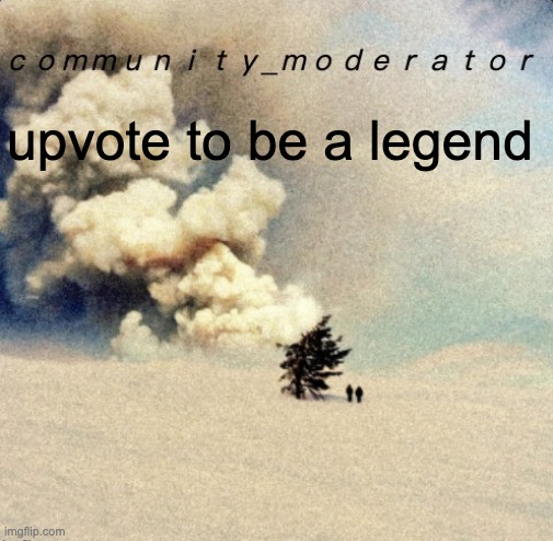 Space11 | upvote to be a legend | image tagged in space11 | made w/ Imgflip meme maker