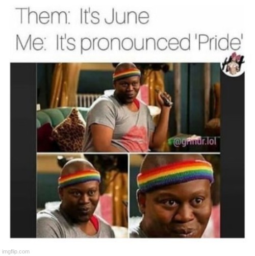 Heh heh heh yes | image tagged in pride,gay | made w/ Imgflip meme maker