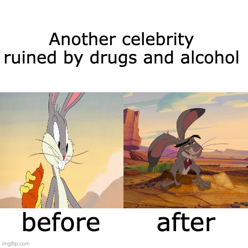 bugs bunny on crack | Another celebrity ruined by drugs and alcohol; before; after | image tagged in movies,looney tunes,rabbit,don't do drugs,funny,carrot | made w/ Imgflip meme maker