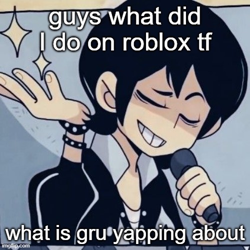 Tophamhatkyo just sayin | guys what did I do on roblox tf; what is gru yapping about | image tagged in tophamhatkyo just sayin | made w/ Imgflip meme maker