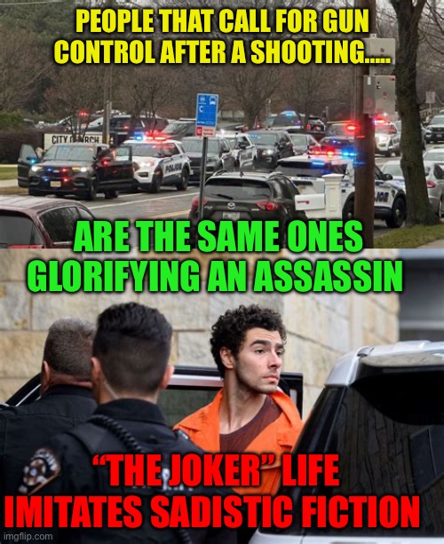 Thou shall not kill. | PEOPLE THAT CALL FOR GUN CONTROL AFTER A SHOOTING….. ARE THE SAME ONES GLORIFYING AN ASSASSIN; “THE JOKER” LIFE IMITATES SADISTIC FICTION | image tagged in gif,killer,murderer,hypocrisy | made w/ Imgflip meme maker