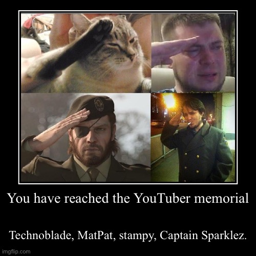 Let me know more | You have reached the YouTuber memorial | Technoblade, MatPat, stampy, Captain Sparklez. | image tagged in funny,demotivationals | made w/ Imgflip demotivational maker