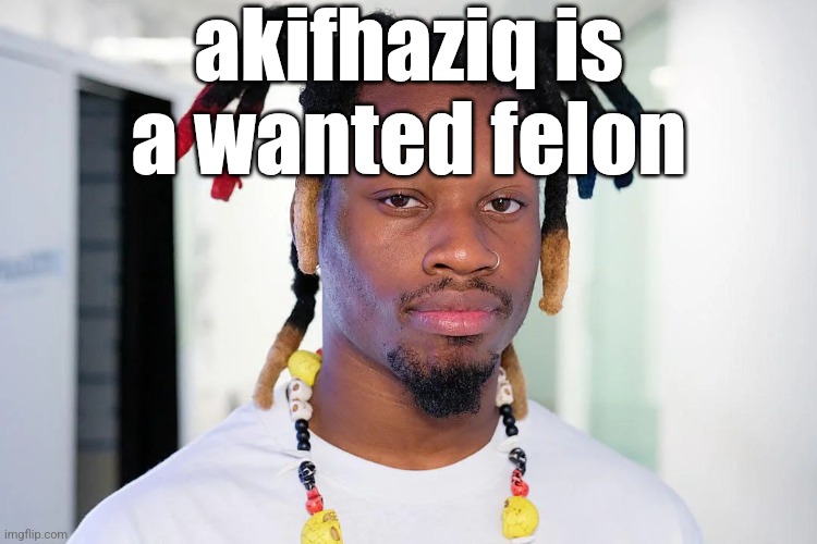 denzel curry | akifhaziq is a wanted felon | image tagged in denzel curry | made w/ Imgflip meme maker