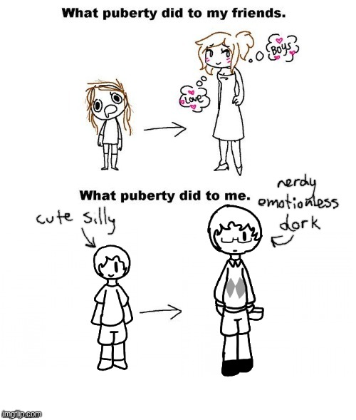 yup, im a emotionless nerd | image tagged in what puberty did to me | made w/ Imgflip meme maker