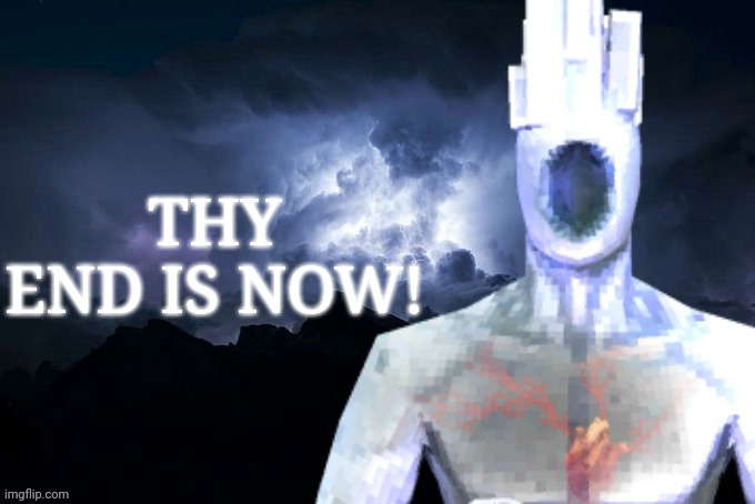 Low Tier Minos Prime | THY END IS NOW! | image tagged in low tier minos prime | made w/ Imgflip meme maker