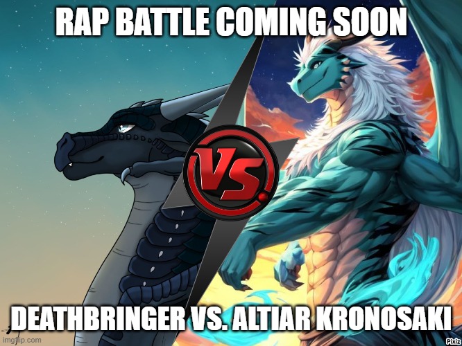 rap battle coming soon to bandlab | RAP BATTLE COMING SOON; DEATHBRINGER VS. ALTIAR KRONOSAKI | image tagged in wings of fire,rap | made w/ Imgflip meme maker