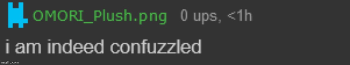 i am indeed confuzzled | image tagged in i am indeed confuzzled | made w/ Imgflip meme maker