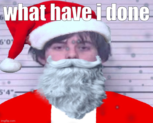 Maze Claus | what have i done | image tagged in maze claus | made w/ Imgflip meme maker