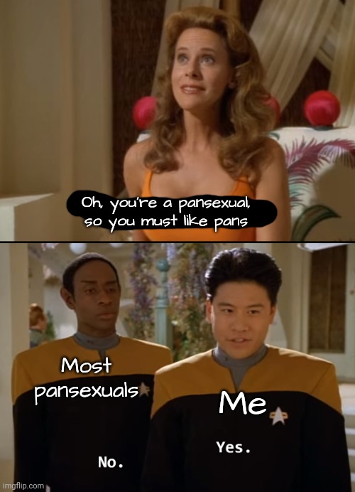 I posted cringe :( | Oh, you're a pansexual, so you must like pans; Most pansexuals; Me | image tagged in are you friends | made w/ Imgflip meme maker