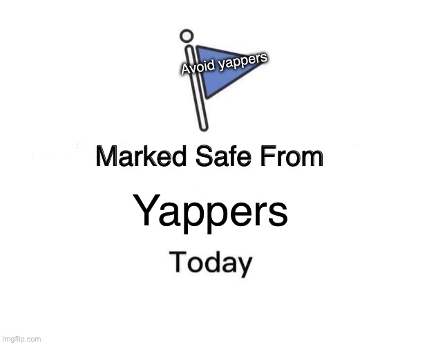 Marked Safe From | Avoid yappers; Yappers | image tagged in memes,marked safe from | made w/ Imgflip meme maker