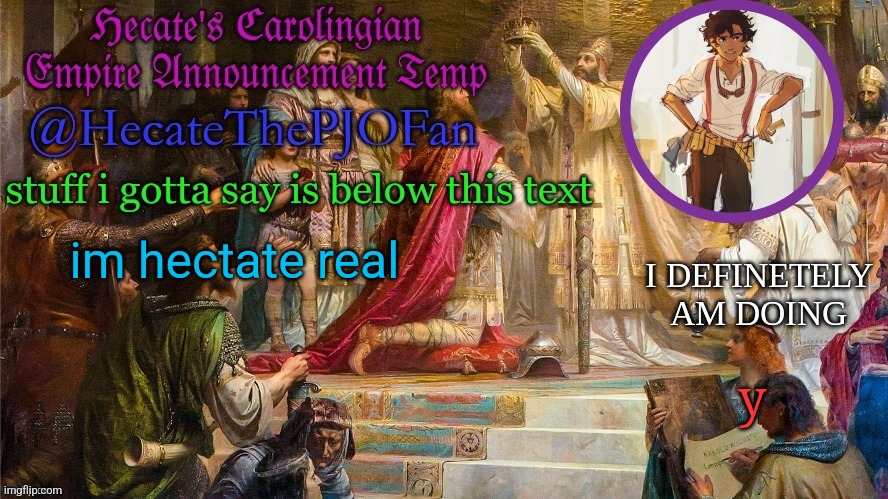 Hecate's Carolingian Empire Announcement Temp (Thx Hecate) | im hectate real; y | image tagged in hecate's carolingian empire announcement temp thx hecate | made w/ Imgflip meme maker