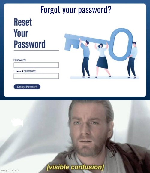 Forgot your password? The old | image tagged in visible confusion | made w/ Imgflip meme maker