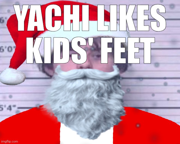 Maze Claus | YACHI LIKES KIDS' FEET | image tagged in maze claus | made w/ Imgflip meme maker