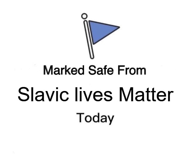 Marked Safe From | Slavic lives Matter | image tagged in memes,marked safe from,slavic | made w/ Imgflip meme maker