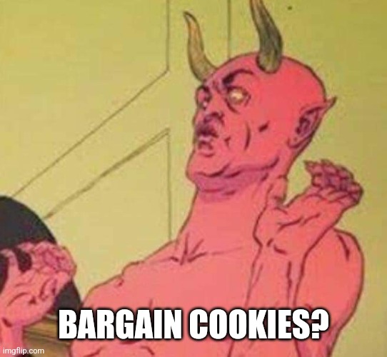 Disgusted satan | BARGAIN COOKIES? | image tagged in disgusted satan | made w/ Imgflip meme maker