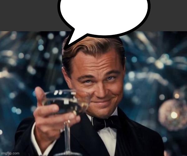 Leonardo Dicaprio Cheers Meme | image tagged in memes,leonardo dicaprio cheers | made w/ Imgflip meme maker