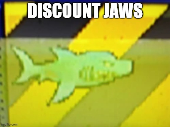 discount jaws | DISCOUNT JAWS | image tagged in jaws | made w/ Imgflip meme maker