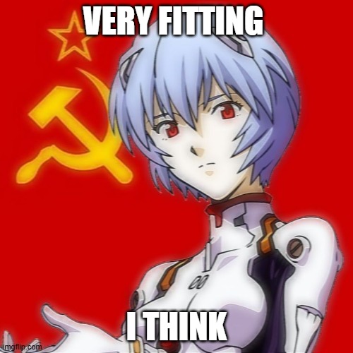 communist rei | VERY FITTING; I THINK | image tagged in neon genesis evangelion | made w/ Imgflip meme maker