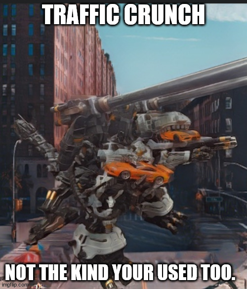 Traffic Crunch | TRAFFIC CRUNCH; NOT THE KIND YOUR USED TOO. | image tagged in zoids,traffic | made w/ Imgflip meme maker