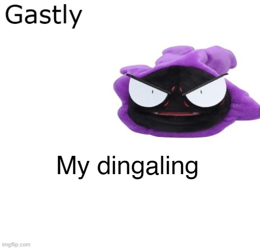 Gastly | My dingaling | image tagged in gastly | made w/ Imgflip meme maker