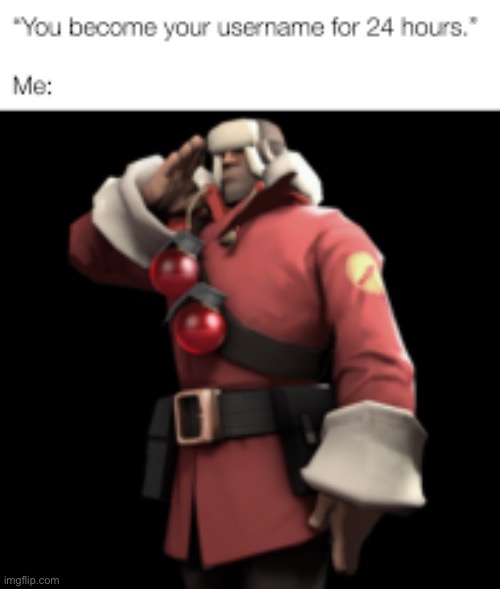 you become your username for 24 hours | image tagged in you become your username for 24 hours | made w/ Imgflip meme maker
