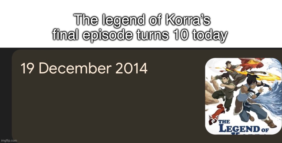 Neat | The legend of Korra’s final episode turns 10 today | image tagged in avatar | made w/ Imgflip meme maker