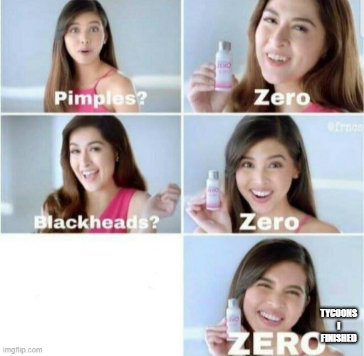 Pimples, Zero! | TYCOONS I FINISHED | image tagged in pimples zero | made w/ Imgflip meme maker