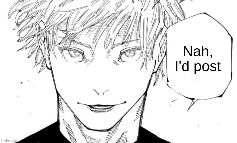 Nah I'd Win | Nah, I'd post | image tagged in nah i'd win | made w/ Imgflip meme maker