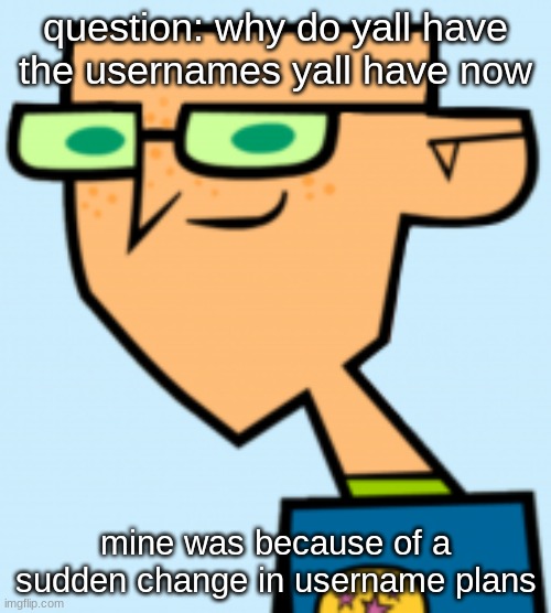 harold | question: why do yall have the usernames yall have now; mine was because of a sudden change in username plans | image tagged in harold | made w/ Imgflip meme maker