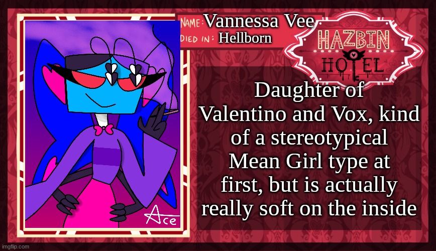 "Vannessa Vee, Vannessa with two Ns, Vee with two Es." | Vannessa Vee; Hellborn; Daughter of Valentino and Vox, kind of a stereotypical Mean Girl type at first, but is actually really soft on the inside | image tagged in hazbin hotel oc maker | made w/ Imgflip meme maker