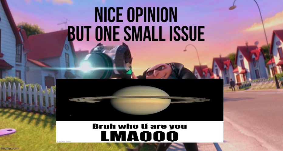 Nice opinion but one small issue freeze ray | image tagged in nice opinion but one small issue freeze ray | made w/ Imgflip meme maker