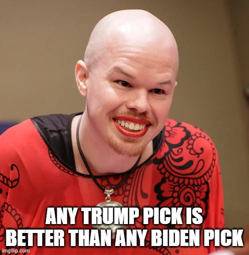 ANY TRUMP PICK IS BETTER THAN ANY BIDEN PICK | made w/ Imgflip meme maker