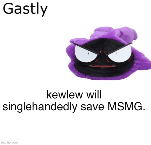 Gastly | kewlew will singlehandedly save MSMG. | image tagged in gastly | made w/ Imgflip meme maker